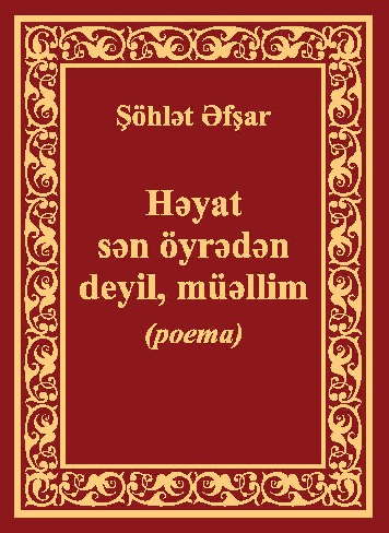 Hayat Sən Öyrədən Deyil, Müəllim - Şöhlət Əfşar
